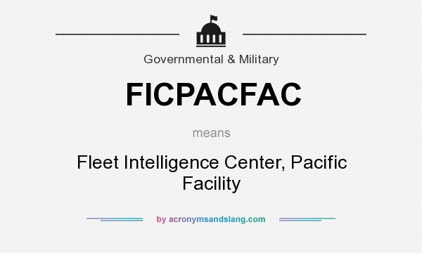What does FICPACFAC mean? It stands for Fleet Intelligence Center, Pacific Facility
