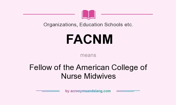 What does FACNM mean? It stands for Fellow of the American College of Nurse Midwives