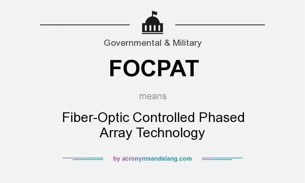 What does FOCPAT mean? It stands for Fiber-Optic Controlled Phased Array Technology
