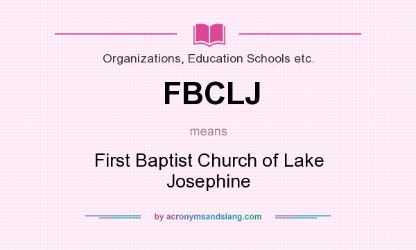 What does FBCLJ mean? It stands for First Baptist Church of Lake Josephine