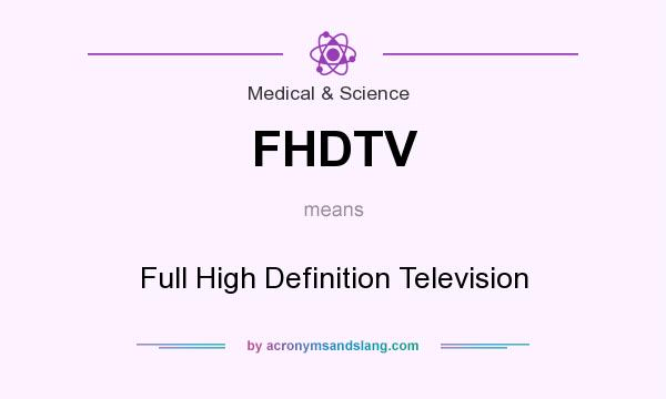 What does FHDTV mean? It stands for Full High Definition Television