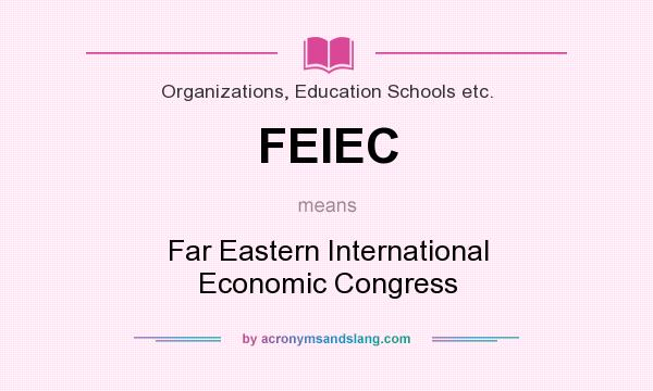 What does FEIEC mean? It stands for Far Eastern International Economic Congress