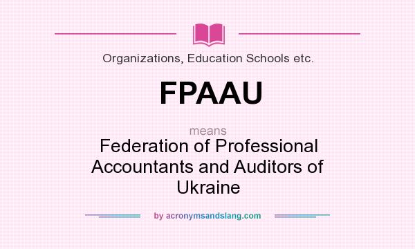 What does FPAAU mean? It stands for Federation of Professional Accountants and Auditors of Ukraine