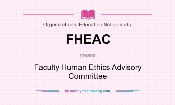 What does FHEAC mean? It stands for Faculty Human Ethics Advisory Committee