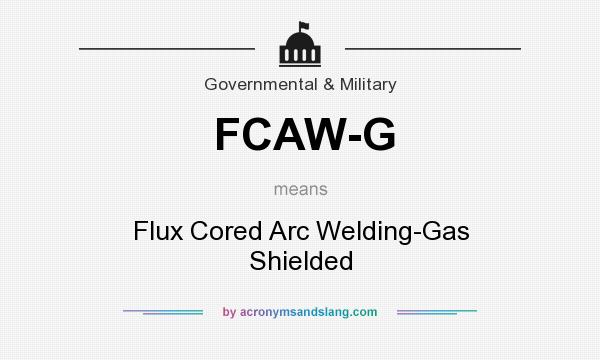 What does FCAW-G mean? It stands for Flux Cored Arc Welding-Gas Shielded