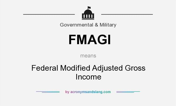 What does FMAGI mean? It stands for Federal Modified Adjusted Gross Income