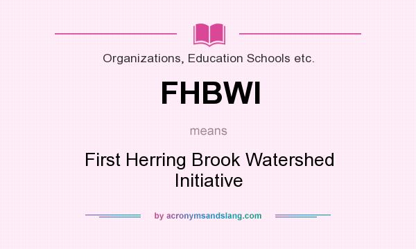 What does FHBWI mean? It stands for First Herring Brook Watershed Initiative