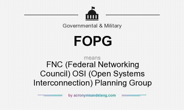 What does FOPG mean? It stands for FNC (Federal Networking Council) OSI (Open Systems Interconnection) Planning Group