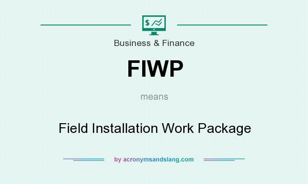 What does FIWP mean? It stands for Field Installation Work Package