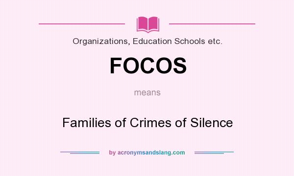 What does FOCOS mean? It stands for Families of Crimes of Silence