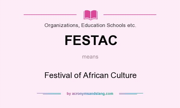 What does FESTAC mean? It stands for Festival of African Culture