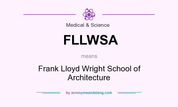 What does FLLWSA mean? It stands for Frank Lloyd Wright School of Architecture
