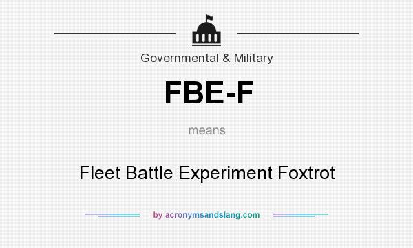 What does FBE-F mean? It stands for Fleet Battle Experiment Foxtrot
