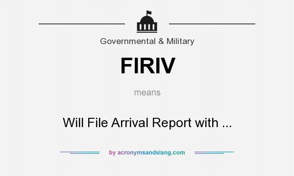 What does FIRIV mean? It stands for Will File Arrival Report with ...