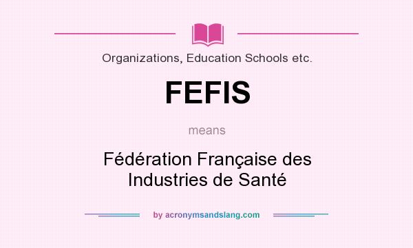 What does FEFIS mean? It stands for Fédération Française des Industries de Santé