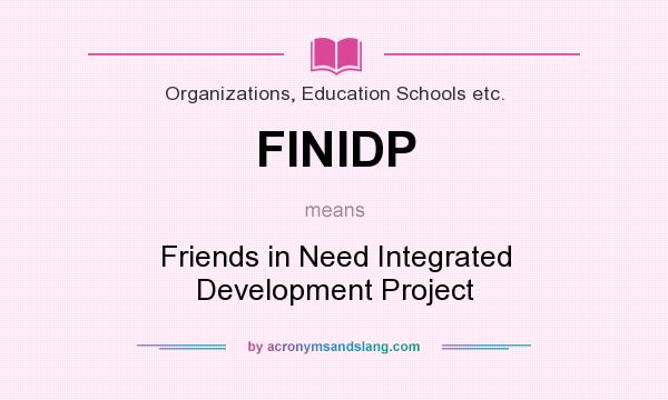 What does FINIDP mean? It stands for Friends in Need Integrated Development Project