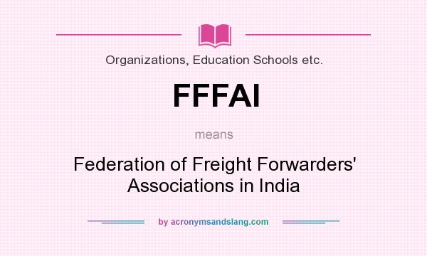 What does FFFAI mean? It stands for Federation of Freight Forwarders` Associations in India