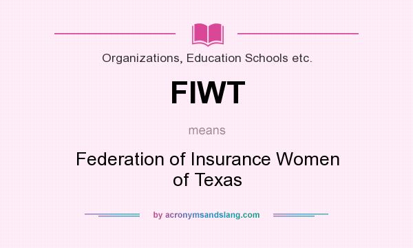 What does FIWT mean? It stands for Federation of Insurance Women of Texas