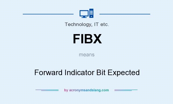 What does FIBX mean? It stands for Forward Indicator Bit Expected