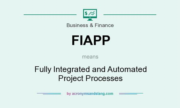 What does FIAPP mean? It stands for Fully Integrated and Automated Project Processes