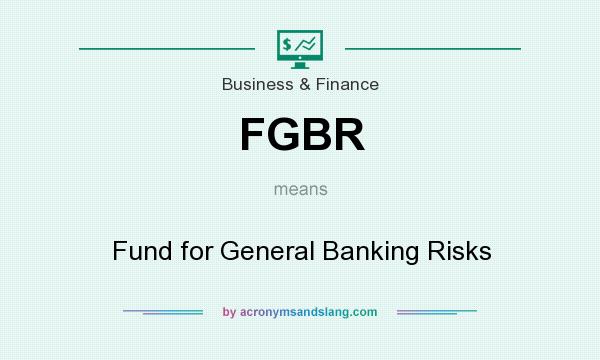 What does FGBR mean? It stands for Fund for General Banking Risks