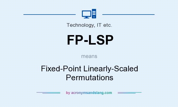 What does FP-LSP mean? It stands for Fixed-Point Linearly-Scaled Permutations
