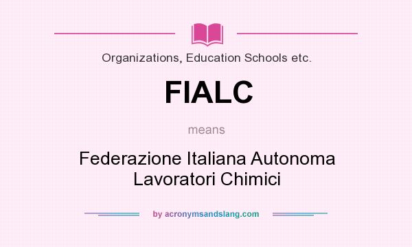 What does FIALC mean? It stands for Federazione Italiana Autonoma Lavoratori Chimici