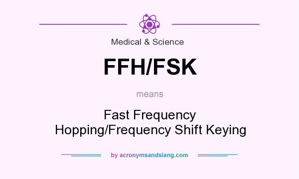 What does FFH/FSK mean? It stands for Fast Frequency Hopping/Frequency Shift Keying