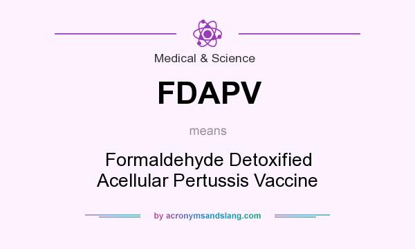 What does FDAPV mean? It stands for Formaldehyde Detoxified Acellular Pertussis Vaccine