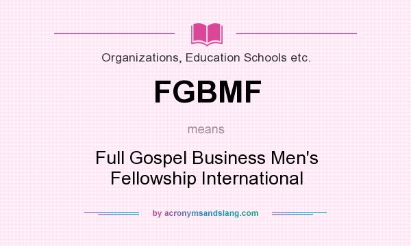 What does FGBMF mean? It stands for Full Gospel Business Men`s Fellowship International
