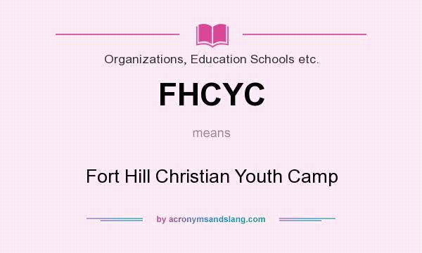 What does FHCYC mean? It stands for Fort Hill Christian Youth Camp