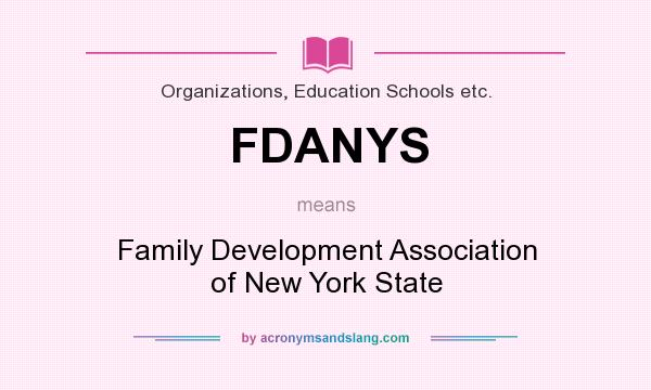 What does FDANYS mean? It stands for Family Development Association of New York State