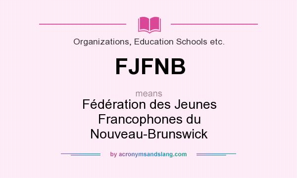 What does FJFNB mean? It stands for Fédération des Jeunes Francophones du Nouveau-Brunswick