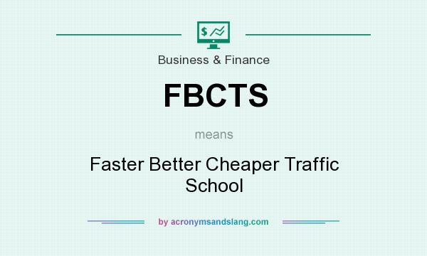 What does FBCTS mean? It stands for Faster Better Cheaper Traffic School