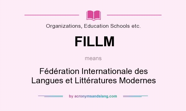 What does FILLM mean? It stands for Fédération Internationale des Langues et Littératures Modernes