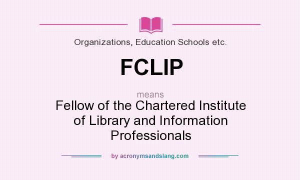 What does FCLIP mean? It stands for Fellow of the Chartered Institute of Library and Information Professionals