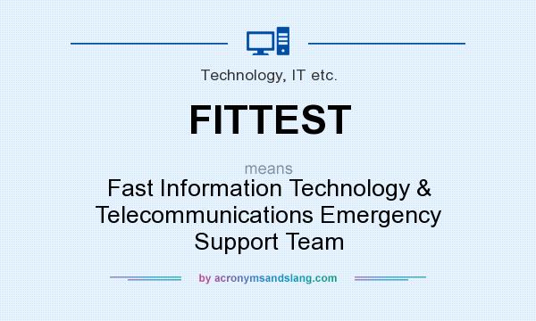 What does FITTEST mean? It stands for Fast Information Technology & Telecommunications Emergency Support Team