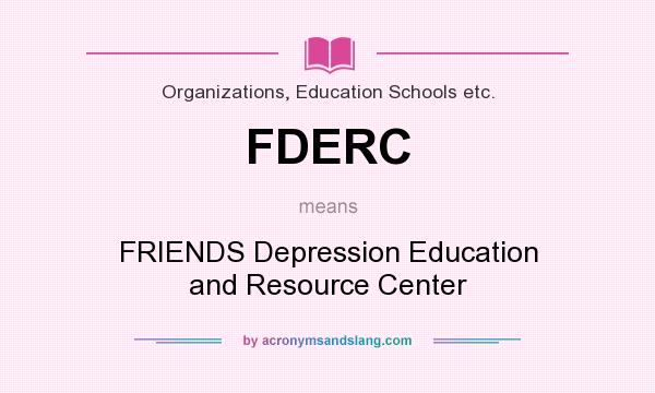 What does FDERC mean? It stands for FRIENDS Depression Education and Resource Center