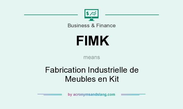 What does FIMK mean? It stands for Fabrication Industrielle de Meubles en Kit
