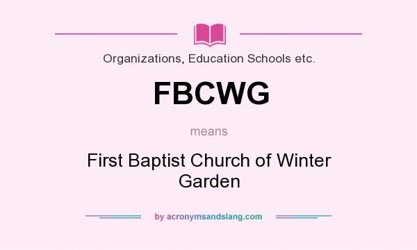 What does FBCWG mean? It stands for First Baptist Church of Winter Garden