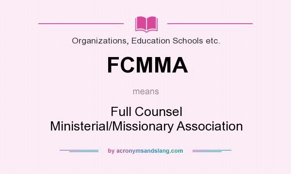 What does FCMMA mean? It stands for Full Counsel Ministerial/Missionary Association