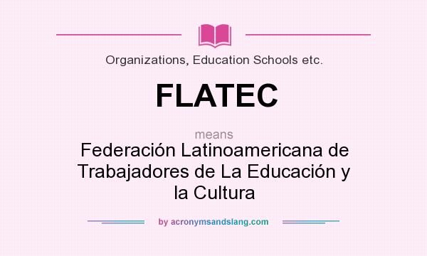What does FLATEC mean? It stands for Federación Latinoamericana de Trabajadores de La Educación y la Cultura