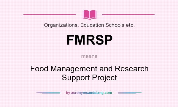 What does FMRSP mean? It stands for Food Management and Research Support Project
