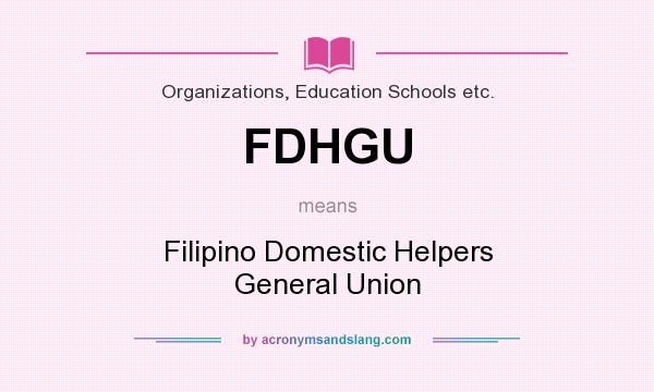 What does FDHGU mean? It stands for Filipino Domestic Helpers General Union