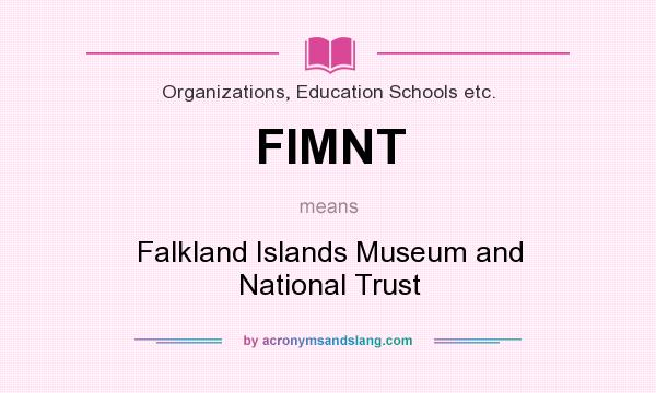 What does FIMNT mean? It stands for Falkland Islands Museum and National Trust