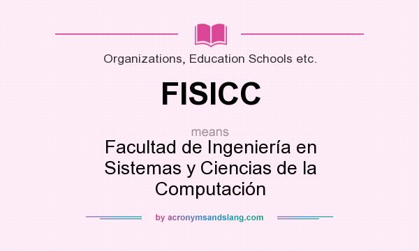 What does FISICC mean? It stands for Facultad de Ingeniería en Sistemas y Ciencias de la Computación