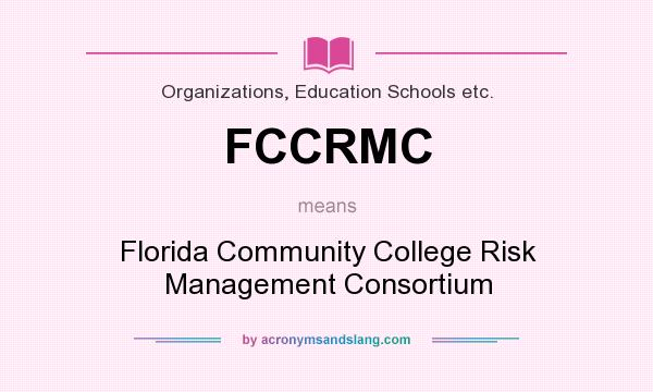 What does FCCRMC mean? It stands for Florida Community College Risk Management Consortium