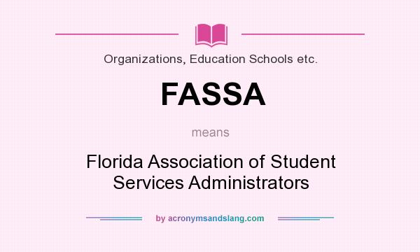 What does FASSA mean? It stands for Florida Association of Student Services Administrators