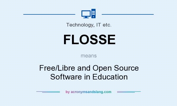 What does FLOSSE mean? It stands for Free/Libre and Open Source Software in Education