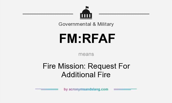 What does FM:RFAF mean? It stands for Fire Mission: Request For Additional Fire